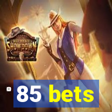 85 bets