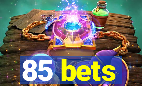 85 bets