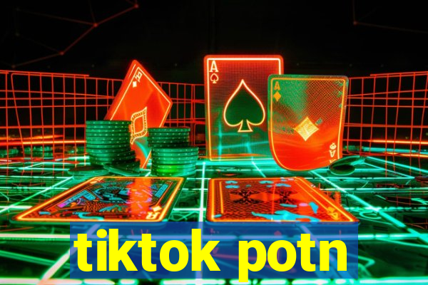 tiktok potn