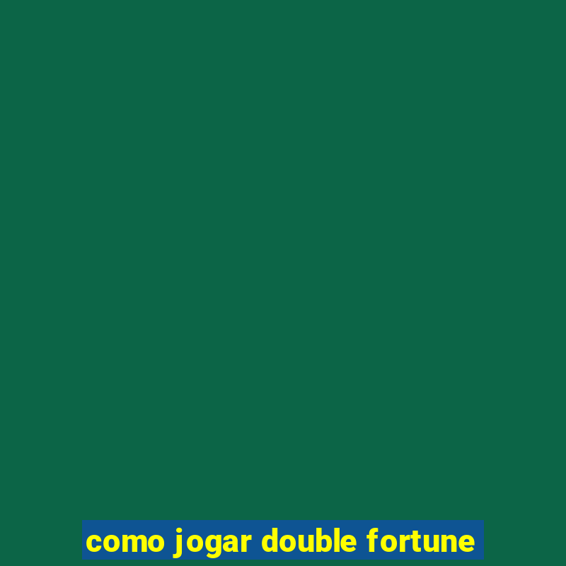 como jogar double fortune