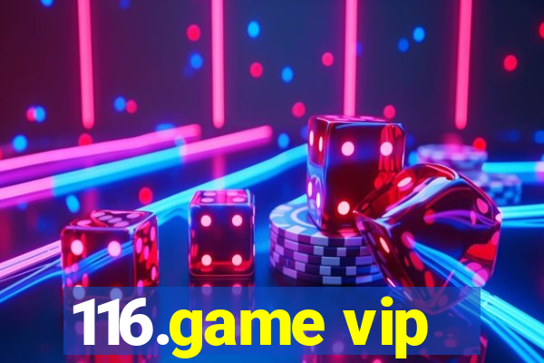 116.game vip