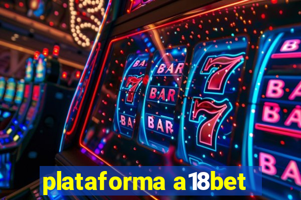 plataforma a18bet