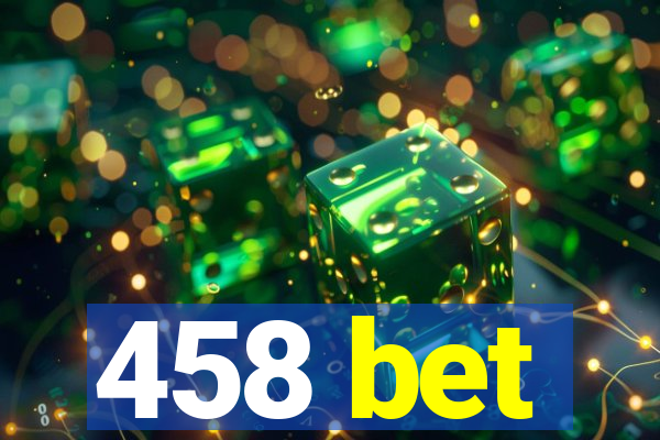 458 bet