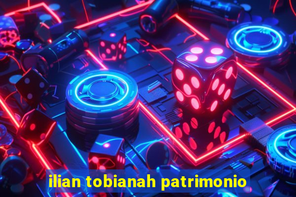 ilian tobianah patrimonio