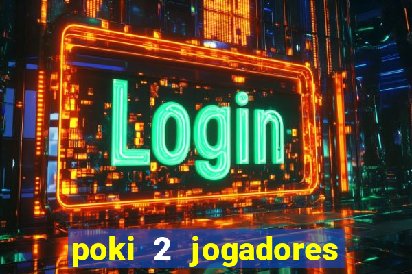 poki 2 jogadores fogo e água