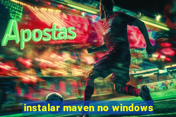 instalar maven no windows