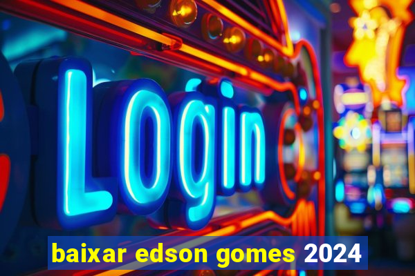 baixar edson gomes 2024