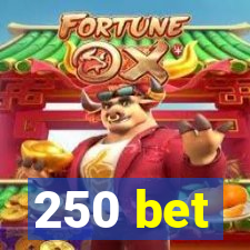 250 bet