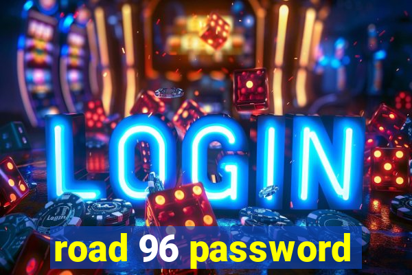 road 96 password