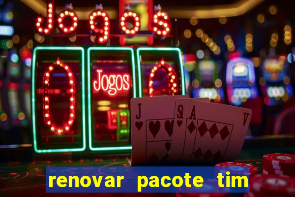 renovar pacote tim beta antes do prazo