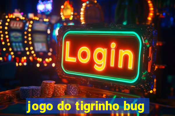 jogo do tigrinho bug