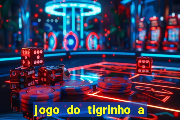 jogo do tigrinho a partir de r$ 1