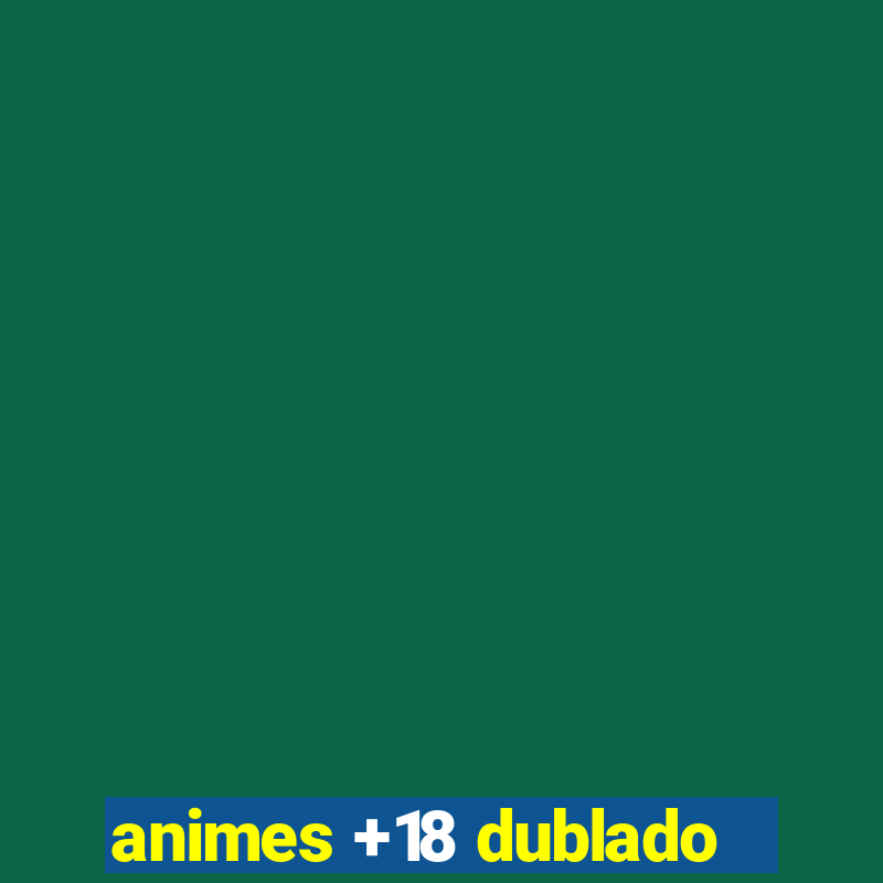 animes +18 dublado