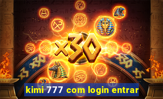 kimi 777 com login entrar