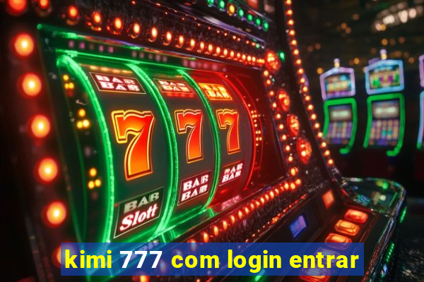 kimi 777 com login entrar