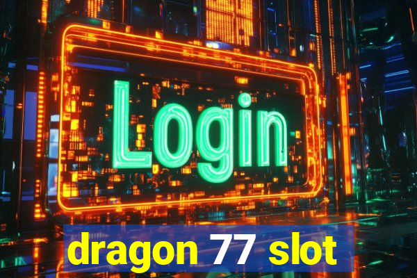 dragon 77 slot