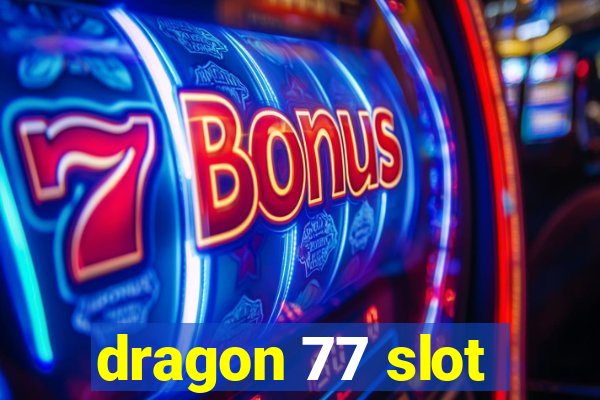 dragon 77 slot