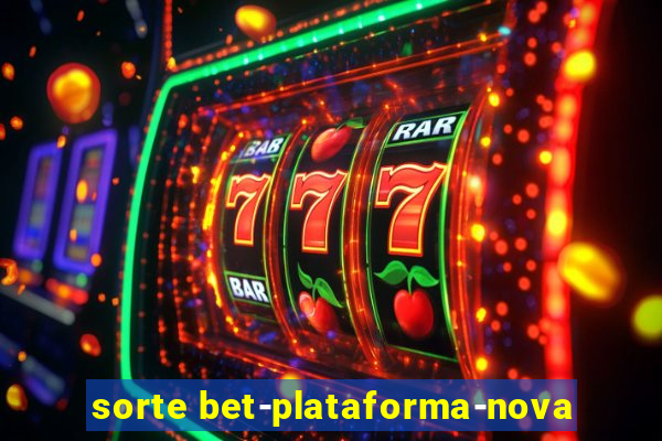 sorte bet-plataforma-nova