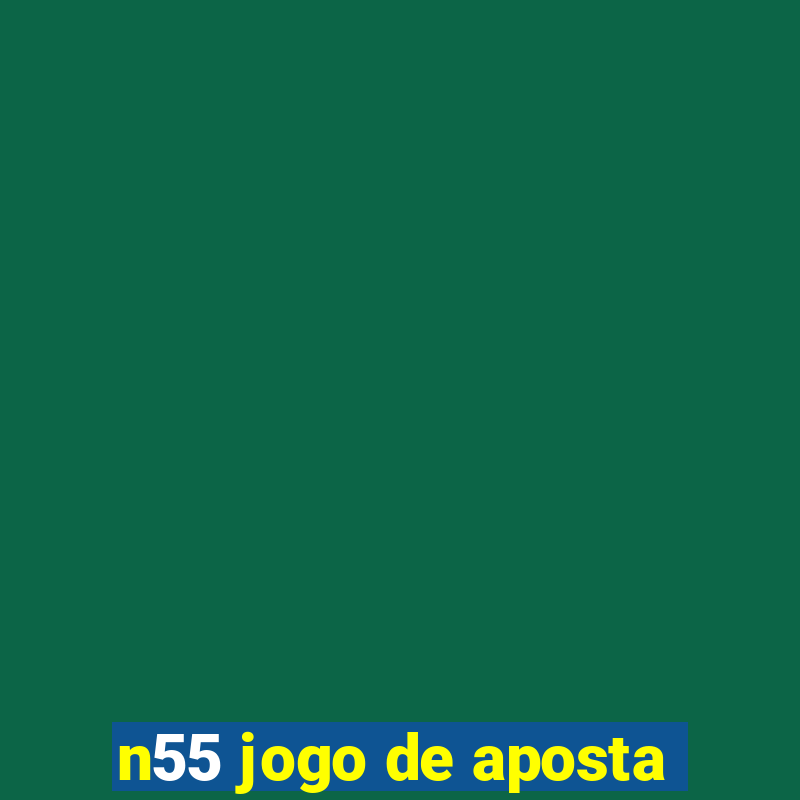 n55 jogo de aposta