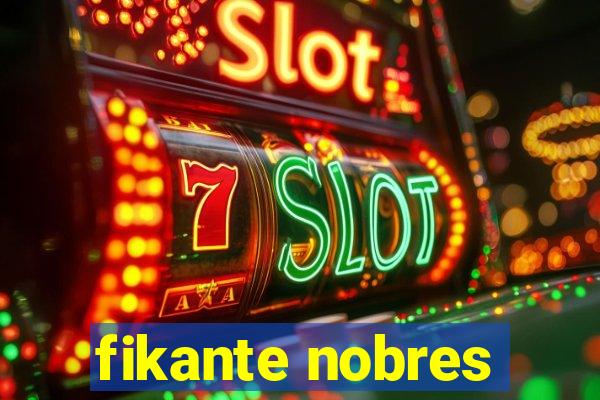 fikante nobres