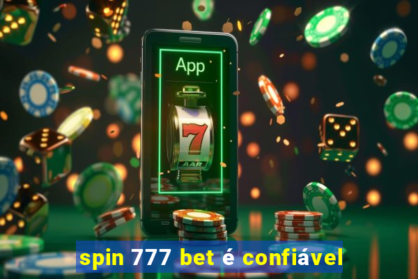 spin 777 bet é confiável