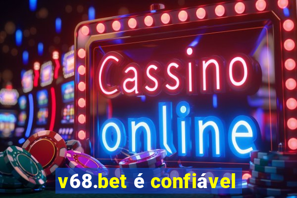 v68.bet é confiável