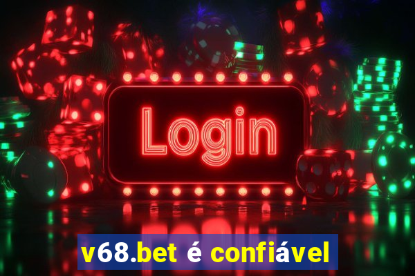 v68.bet é confiável