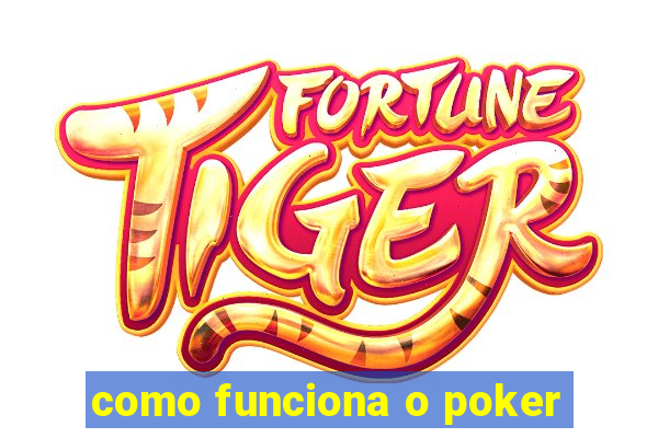 como funciona o poker