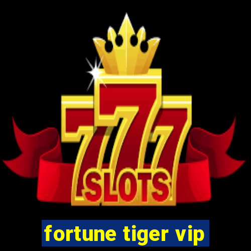 fortune tiger vip