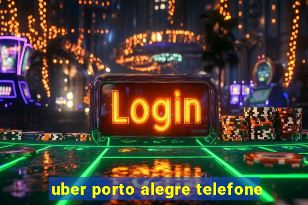 uber porto alegre telefone