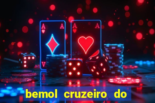 bemol cruzeiro do sul acre