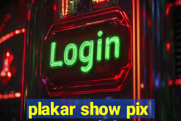 plakar show pix