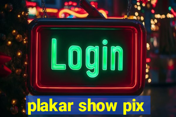 plakar show pix