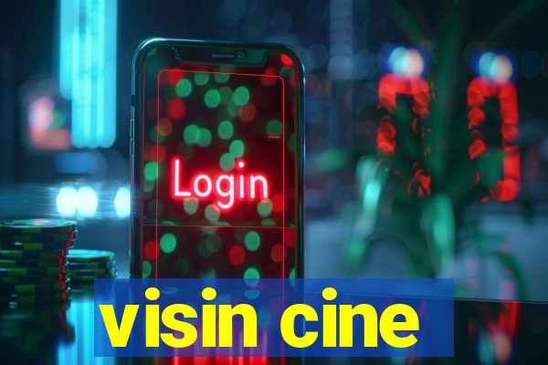 visin cine