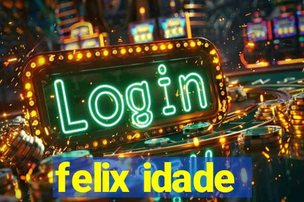 felix idade