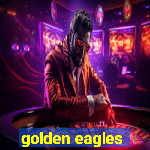 golden eagles