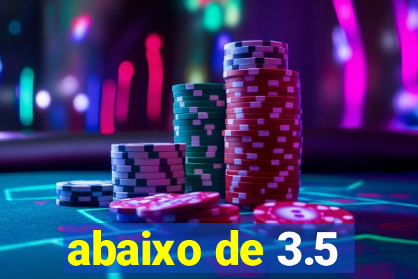 abaixo de 3.5