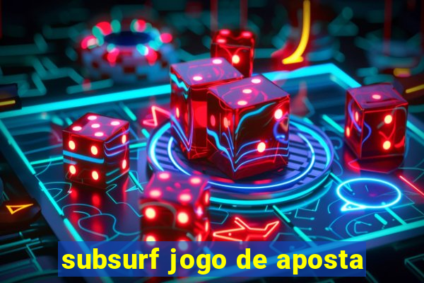 subsurf jogo de aposta