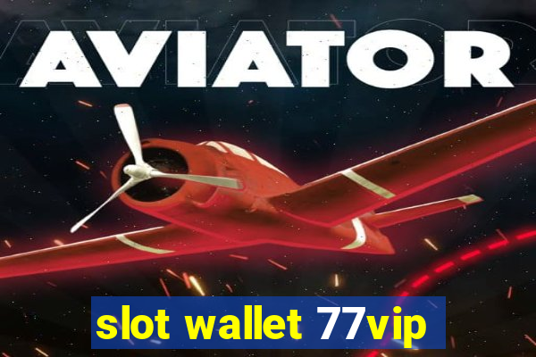 slot wallet 77vip