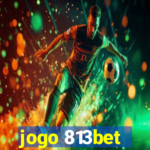 jogo 813bet