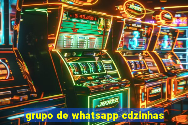 grupo de whatsapp cdzinhas