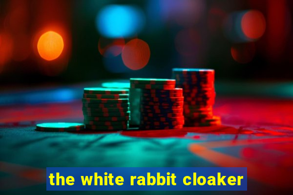 the white rabbit cloaker