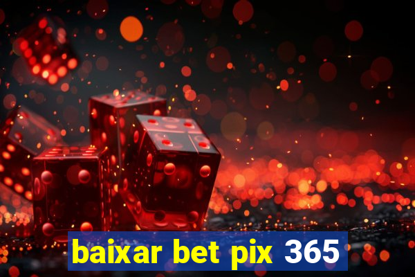 baixar bet pix 365