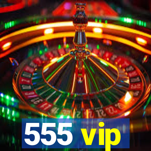 555 vip