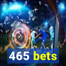 465 bets