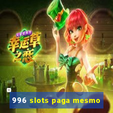 996 slots paga mesmo