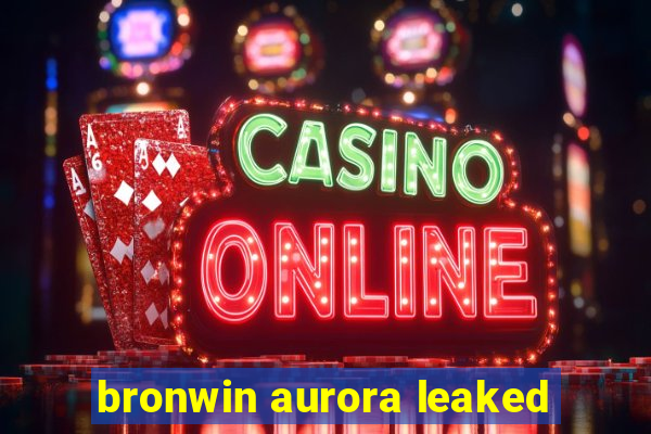 bronwin aurora leaked