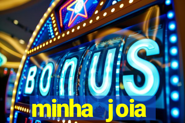 minha joia significado minha joia giria