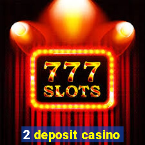 2 deposit casino