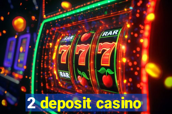 2 deposit casino